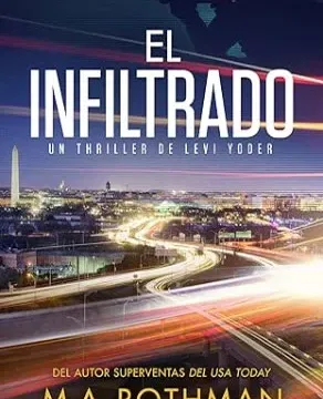 Mayo 2024 - El infiltrado (Un thriller de Levi Yoder nº 2) | M.A. Rothman - Thriller Policíaco
