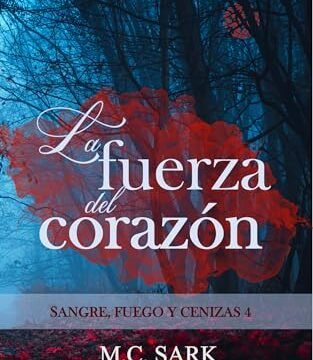 Junio 2024 - La fuerza del corazón (Sangre, fuego y cenizas nº 4) | M.C. Sark - Fantasía