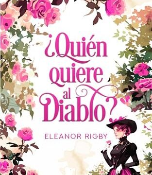 Julio 2024 - ¿Quién quiere al diablo? (Las Swansea nº 3) | Eleanor Rigby - Romántica