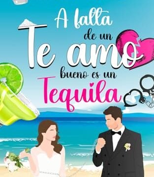Julio 2024 - A falta de un te amo bueno es un tequila (Chicas limón 1) de Anna Vibes - Romántica