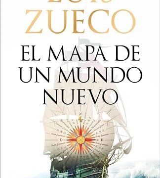Agosto 2024 - El mapa de un mundo nuevo de Luis Zueco - Ficción Histórica