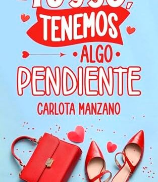 Julio 2024 - Tú y yo, tenemos algo pendiente de Carlota Manzano - Romántica