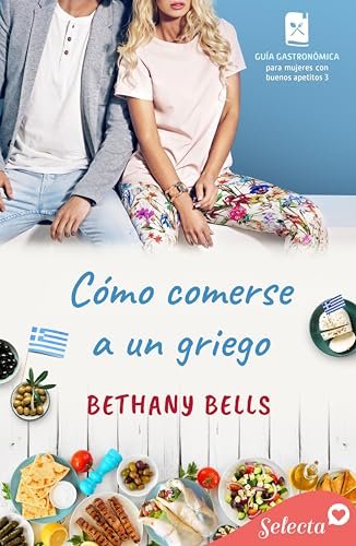 Agosto 2024 - Cómo comerse a un griego (Guía gastronómica para mujeres con buenos apetitos n.º 3) de Bethany Bells - Romántica