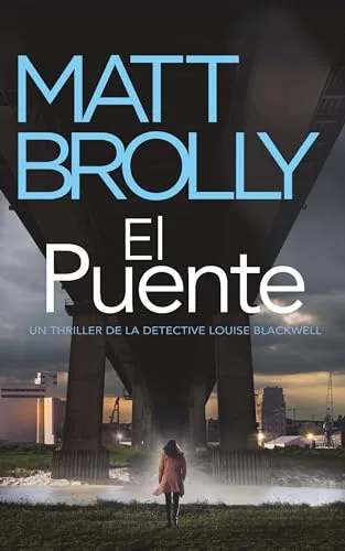 Agosto 2024 - El Puente (La Detective Louise Blackwell n.º 6) de Matt Brolly - Thriller Policíaco
