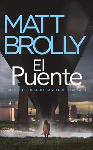 Agosto 2024 - El Puente (La Detective Louise Blackwell n.º 6) de Matt Brolly - Thriller Policíaco