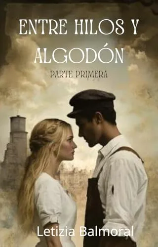 Agosto 2024 - Entre hilos y algodón (Parte primera) de Letizia Balmoral - Ficción Histórica