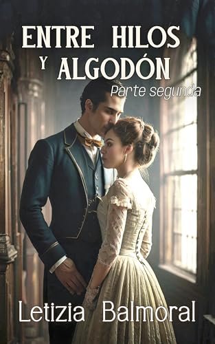 Agosto 2024 - Entre hilos y algodón (Parte segunda) de Letizia Balmoral - Ficción Histórica