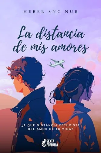 Agosto 2024 - La distancia de mis amores de Heber Snc Nur - Literatura y Ficción