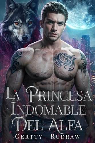 Agosto 2024 - La princesa indomable del Alfa (Mi Compañero Real Lobo n.º 3) de Gertty Rudraw - Romántica