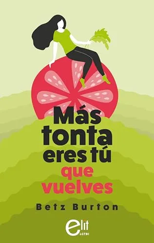 Agosto 2024 - Más tonta eres tú que vuelves de Betz Burton - Romántica