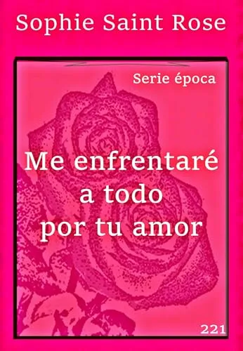 Agosto 2024 - Me enfrentaré a todo por tu amor de Sophie Saint Rose - Romántica