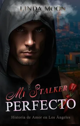 Agosto 2024 - Mi Stalker Perfecto (Las Historias de Amor en Los Angeles n.º 3) de Linda Moon - Romántica