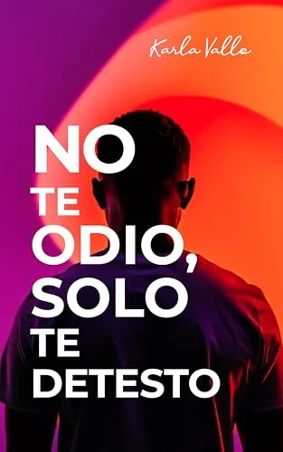 Agosto 2024 - No te odio, solo te detesto de Karla Valle - Romántica