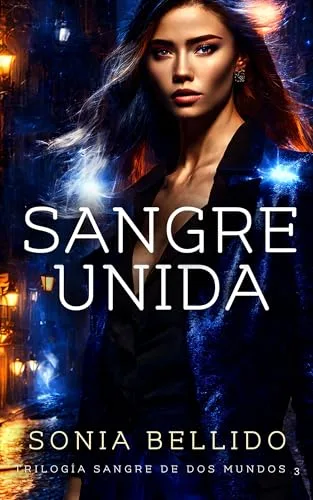 Agosto 2024 - Sangre unida (Trilogía Sangre de dos mundos n.º 3) de Sonia Bellido Aguirre - Fantasía