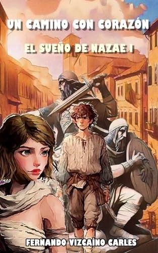 Agosto 2024 - Un camino con corazón (El sueño de Nazae n.º 1) de Fernando Vizcaíno Carles - Fantasía