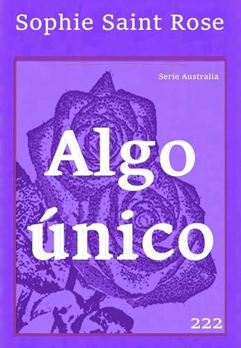 Agosto 2024 - Algo único de Sophie Saint Rose - Romántica