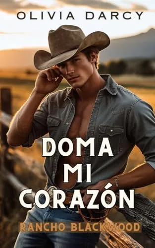 Septiembre 2024 - Doma mi corazón (Cowboys Irresistibles n.º 1) de Olivia Darcy - Romántica