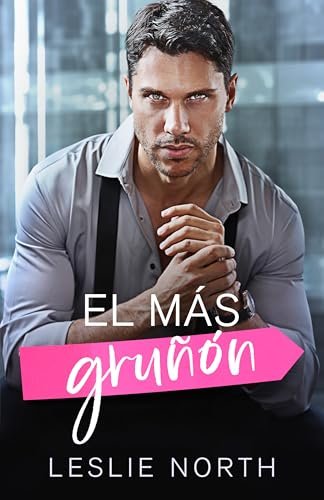 Septiembre 2024 - El más gruñón (Los arrogantes millonarios de Glenhaven n.º 2) de Leslie North - Romántica