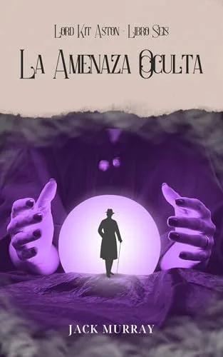 Agosto 2024 - La Amenaza Oculta (Los Misterios de Kit Aston n.º 6) de Jack Murray - Thriller Policíaco
