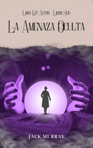 Agosto 2024 - La Amenaza Oculta (Los Misterios de Kit Aston n.º 6) de Jack Murray - Thriller Policíaco