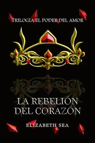Septiembre 2024 - La Rebelión del Corazón (El Poder del Amor n.º 3) de Elizabeth Sea - Romántica