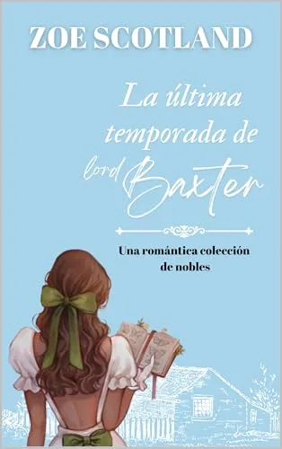 Septiembre 2024 - La última temporada de lord Baxter (Las Lawson n.º 4) de Zoe Scotland - Ficción Clásica