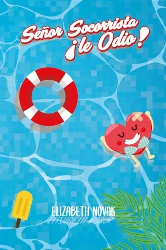 Agosto 2024 - Señor socorrista, ¡le odio! de Elizabeth Novak - Romántica