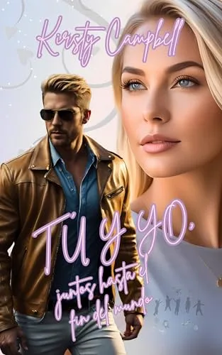 Septiembre 2024 - Tú y yo, juntos hasta el fin del mundo de Kirsty Campbell - Romántica