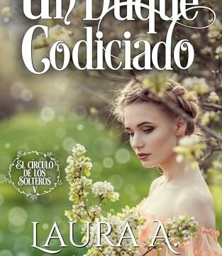 Septiembre 2024 - Un duque codiciado (El círculo de los solteros n.º 5) de Laura A. López - Romántica