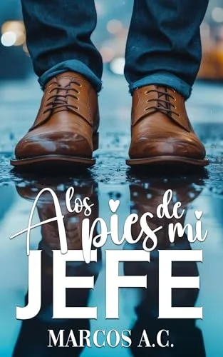 Octubre 2024 - A los pies de mi jefe de Marcos A. C. - Romántica