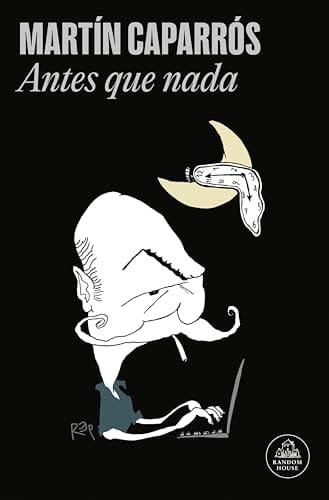 Octubre 2024 - Antes que nada de Martín Caparrós - Biografía