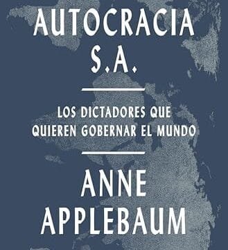 Noviembre 2024 - Autocracia S.A. Los dictadores que quieren gobernar el mundo de Anne Applebaum - Política