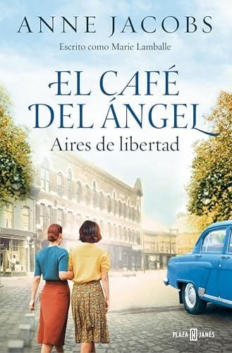 Octubre 2024 - El Café del Ángel. Aires de libertad (Café del Ángel 4) de Anne Jacobs - Ficción Histórica