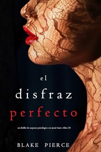 Octubre 2024 - El disfraz perfecto (Serie Un Thriller de Suspense Psicológico con Jessie Hunt n.º 10) de Blake Pierce - Thriller Policíaco