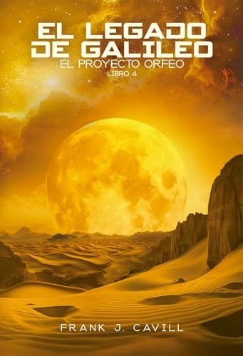 Noviembre 2024 - El legado de Galileo (El Proyecto Orfeo n.º 4) de Frank J. Cavill - Ciencia Ficción