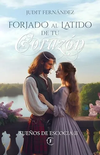 Octubre 2024 - Forjado al latido de tu Corazón (Sueños de Escocia n.º 2) de Judit Fernández - Romántica