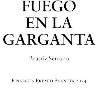Noviembre 2024 - Fuego en la garganta de Beatriz Serrano - Literatura y Ficción