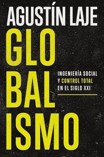 Octubre 2024 - Globalismo. Ingeniería social y control total en el siglo XXI de Agustin Laje - Política