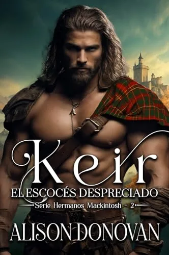 Octubre 2024 - Keir: El escocés despreciado (Serie Hermanos MacKintosh n.º 2) de Alison Donovan - Romántica