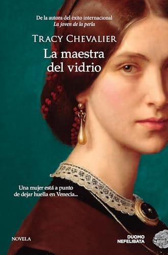 Octubre 2024 - La maestra del vidrio de Tracy Chevalier - Ficción Histórica