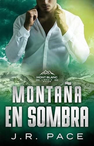 Septiembre 2024 - Montaña en sombra (Serie Mont Blanc n.º 4) de J.R. Pace - Acción y Aventura