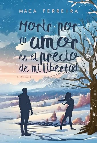 Octubre 2024 - Morir por tu amor es el precio de mi libertad (Serie Gemelas n.º 1) de Maca Ferreira - Romántica