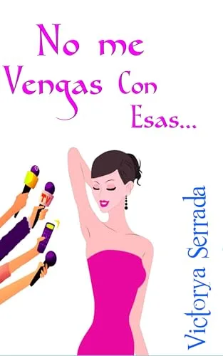 Octubre 2024 - No me vengas con esas de Victorya Serrada - Romántica