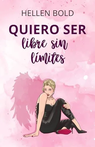 Octubre 2024 - Quiero ser libre sin límites (Quiero ser n.º 3) de Hellen Bold - Romántica