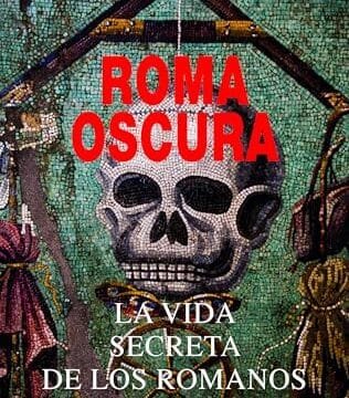 Octubre 2024 - Roma oscura. La vida secreta de los romanos de Michael Sommer - Historia