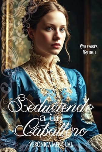 Octubre 2024 - Seduciendo a un caballero (Corazones Rotos n.º 1) de Verónica Mengual - Romántica