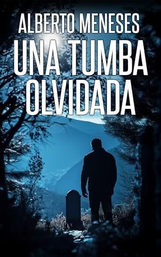 Diciembre 2024 - Una tumba olvidada (Roberto Fuentes n.º 8) de Alberto Meneses - Thriller Policíaco