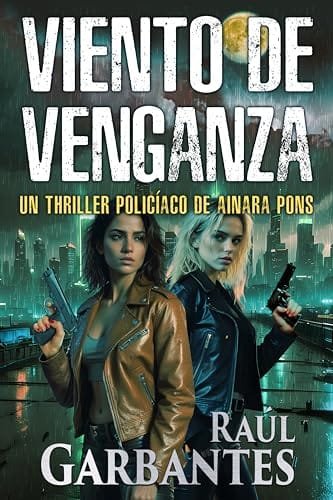 Octubre 2024 - Viento de venganza (Agente especial Ainara Pons n.º 10) de Raúl Garbantes - Thriller Policíaco