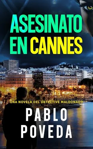 Noviembre 2024 - Asesinato en Cannes (Serie Detective privado Javier Maldonado, novela negra española n.º 9) de Pablo Poveda - Novela Negra