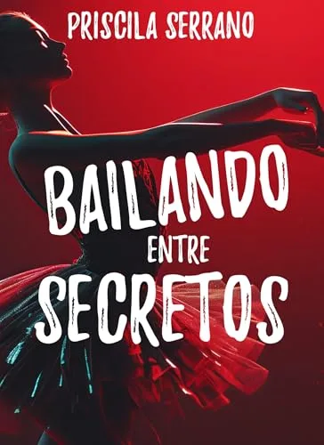 Noviembre 2024 - Bailando entre secretos de Priscila Serrano - Romántica